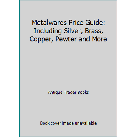 Metalwares Price Guide: Including Silver, Brass, Copper, Pewter and More [Paperback - Used]