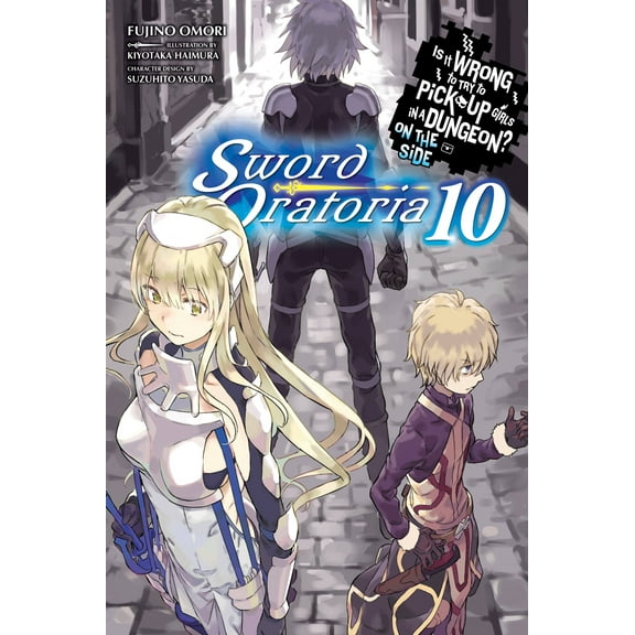Is It Wrong to Try to Pick Up Girls in a Dungeon? On the Side: Sword Oratoria (light novel): Is It Wrong to Try to Pick Up Girls in a Dungeon? On the Side: Sword Oratoria, Vol. 10 (light novel) (Series #10) (Paperback)