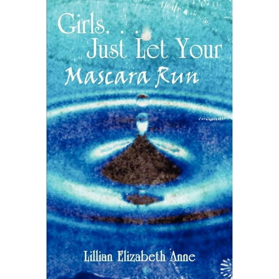 Girls. . . Just Let Your Mascara Run