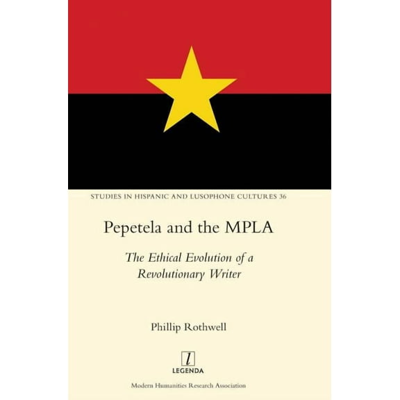 Studies in Hispanic and Lusophone Cultures: Pepetela and the MPLA: The Ethical Evolution of a Revolutionary Writer (Hardcover)