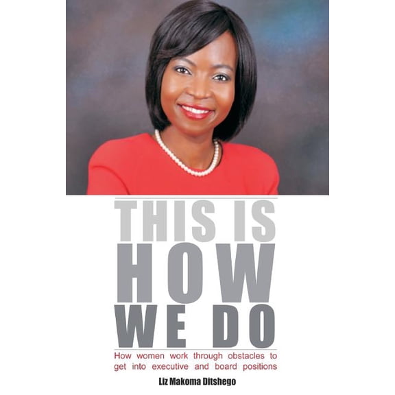 This Is How We Do : How Women Work Through Obstacles to Get Into Executive and Board Positions (Paperback)
