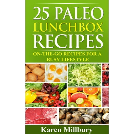 25 Paleo Lunchbox Recipes: On-The-Go Recipes For A Busy Lifestyle -