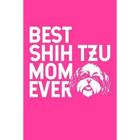 Best Shih Tzu Mom Ever: A Small Lined Notebook for Shih Tzu Dog Owners