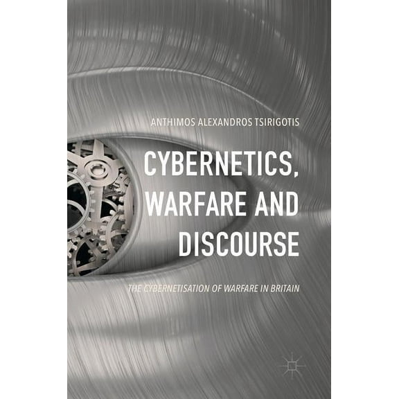 Cybernetics, Warfare and Discourse: The Cybernetisation of Warfare in Britain