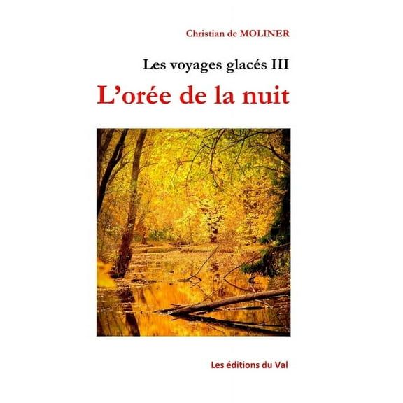 Les voyages glacés III l'orée de la nuit : Les éditions du Val (Paperback)