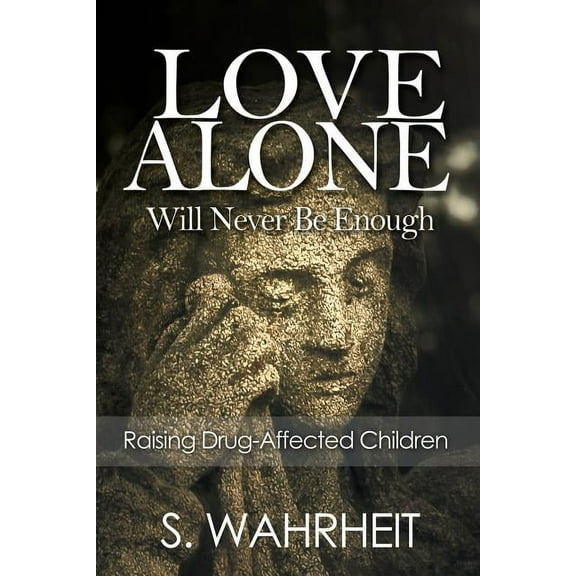 Love Alone Will Never Be Enough: Raising Drug-Affected Children (Paperback)