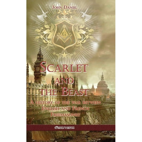 Scarlet and the Beast I: A history of the war between English and French Freemasonry, (Hardcover)