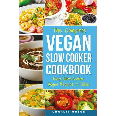 Vegan Slow Cooker Recipes : Healthy Cookbook and Super Easy Vegan Slow Cooker Recipes to Follow for Beginners Low Carb and Weight Loss Vegan Diet: Healthy ... Cooker, Recipes, Cookbook, Healthy,