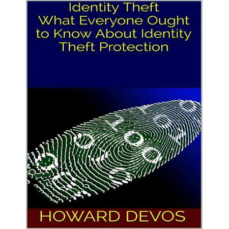 Identity Theft: What Everyone Ought to Know About Identity Theft Protection -