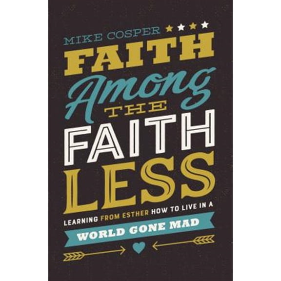 Pre-Owned Faith Among the Faithless: Learning from Esther How to Live in a World Gone Mad Paperback