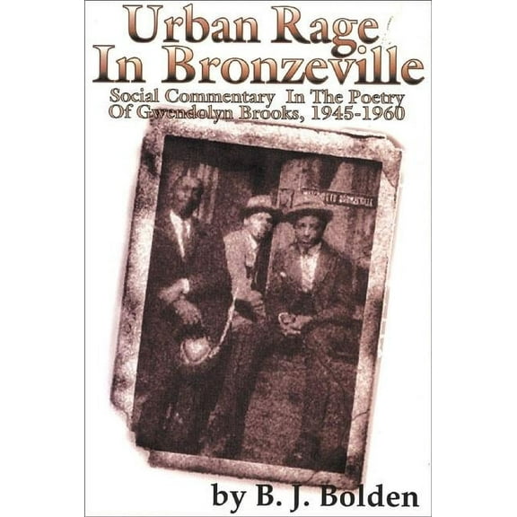 Urban Rage in Bronzeville : Social Commentary in the Poetry of Gwendolyn Brooks, 1945–1960 (Paperback)