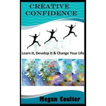 Creative Confidence: Learn It, Develop It & Change Your Life, (Paperback)