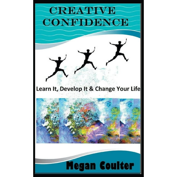 Creative Confidence: Learn It, Develop It & Change Your Life, (Paperback)