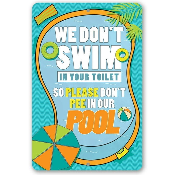 Metal Sign - We Don't Swim In Your Toilet - Durable Metal Sign - Use Indoor/Outdoor - Funny Gift and Decor for Pool Area Under $20 (8" x 12")