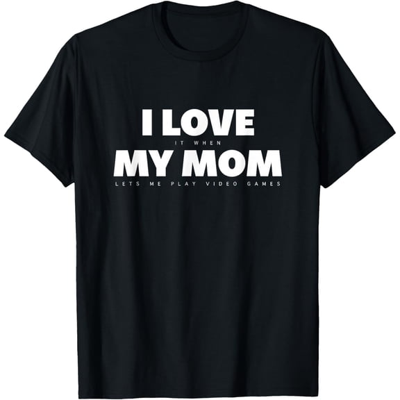 I Love My Mom Graphic Shirts Men Women T-shirt