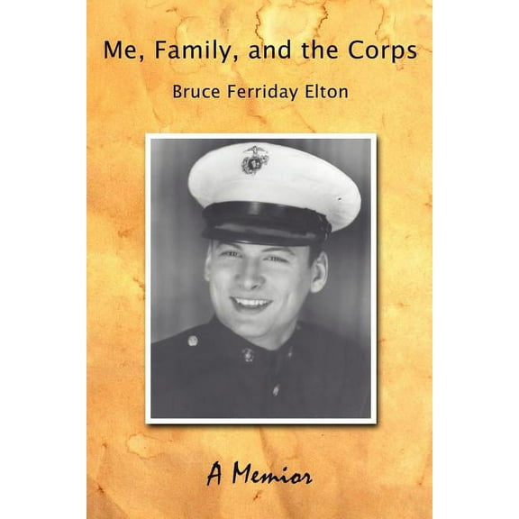 Me, Family, and the Corps : A Memoir