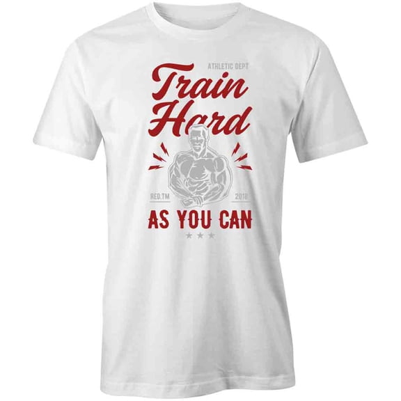 Train Hard As You Can T-Shirt | Motivational Workout White Tee Gift
