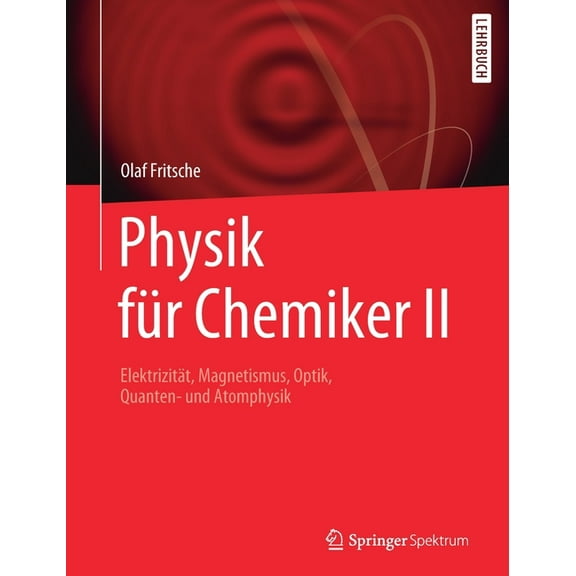 Physik FÃ¼r Chemiker II: ElektrizitÃ¤t, Magnetismus, Optik, Quanten- Und Atomphysik, (Paperback)