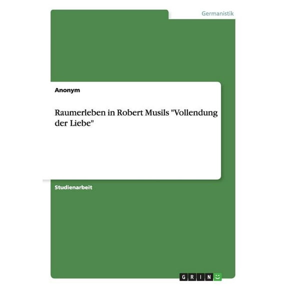 Raumerleben in Robert Musils "Vollendung der Liebe" (Paperback)