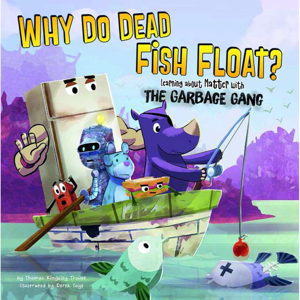 Garbage Gang's Super Science Questions Why Do Dead Fish Float? Learning about Matter with the