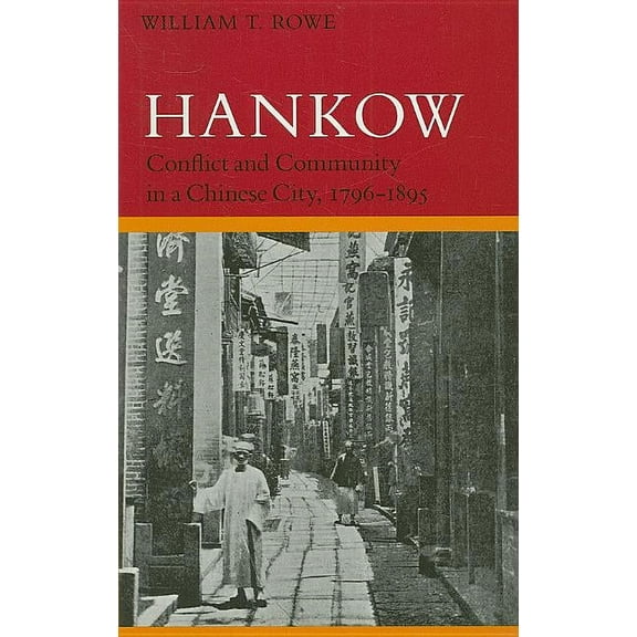Hankow: Conflict and Community in a Chinese City, 1796-1895, (Paperback)