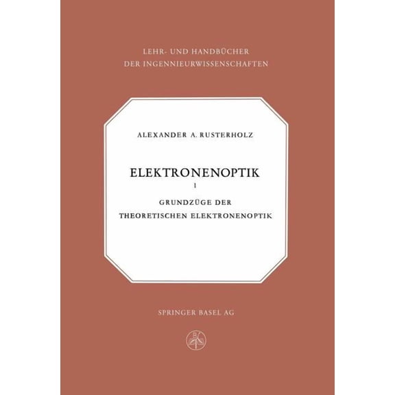 Lehr- Und Handbücher Der Ingenieurwissen Elektronenoptik: Grundzüge Der Theoretischen Elektronenoptik, Book 15, (Paperback)