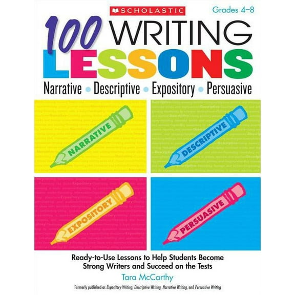 100 Writing Lessons: Narrative, Descriptive, Expository, Persuasive, Grades 4-8: Ready-To-Use Lessons to Help Students B, (Paperback)