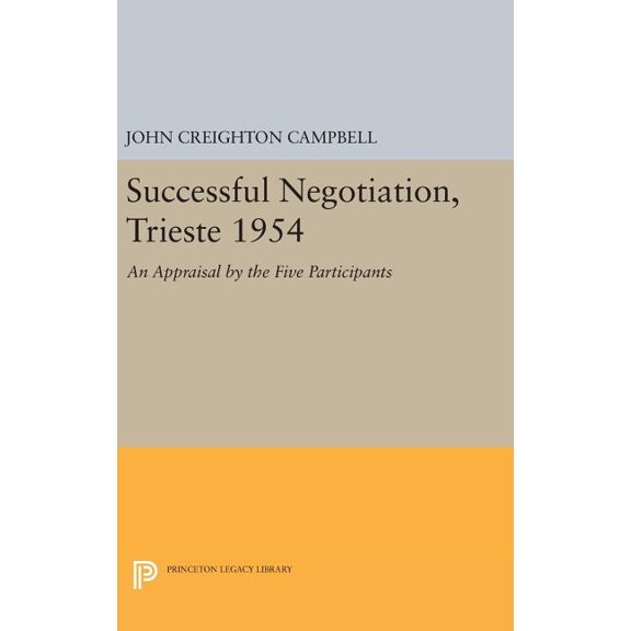 Princeton Legacy Library Successful Negotiation, Trieste 1954: An Appraisal by the Five Participants, Book 1705, (Hardcover)