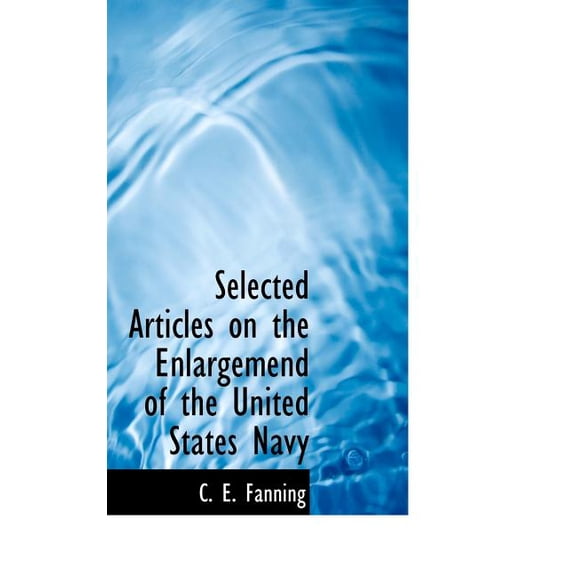Selected Articles on the Enlargemend of the United States Navy (Hardcover)