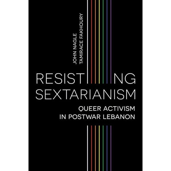 Resisting Sectarianism: Queer Activism in Postwar Lebanon, (Paperback)