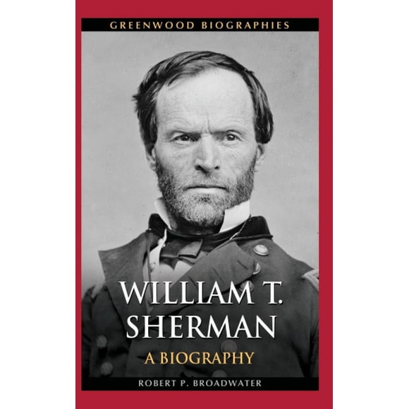 William T. Sherman: A Biography (Greenwood Biographies)
