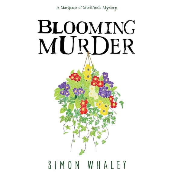 The Marquess of Mortiforde Mysteries Blooming Murder, Book 1, (Paperback)