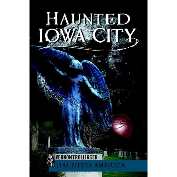 Haunted America Haunted Iowa City, (Paperback)