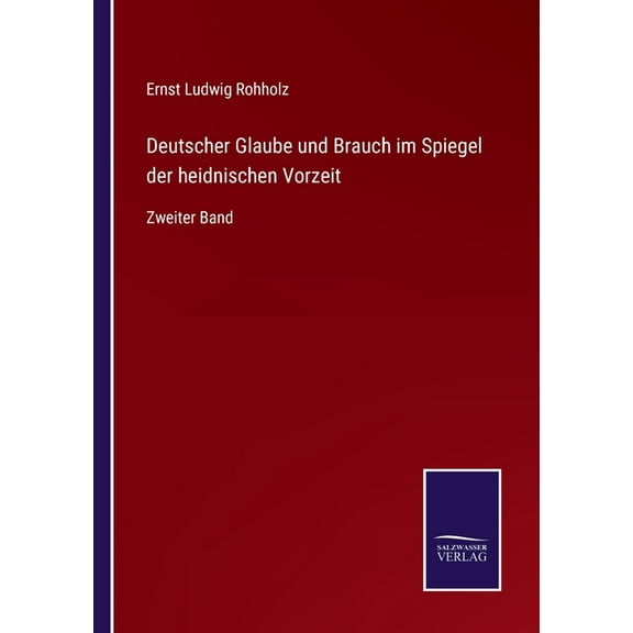 Deutscher Glaube und Brauch im Spiegel der heidnischen Vorzeit : Zweiter Band (Paperback)