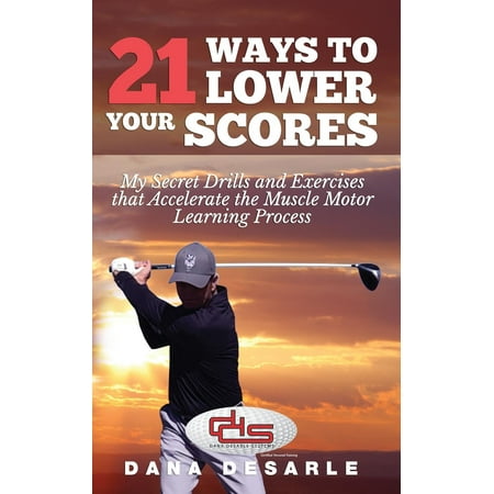 21 Ways to Lower Your Scores : My Secret Drills and Exercises That Accelerate the Muscle Motor Learning (Best Lower Back Muscle Building Exercises)
