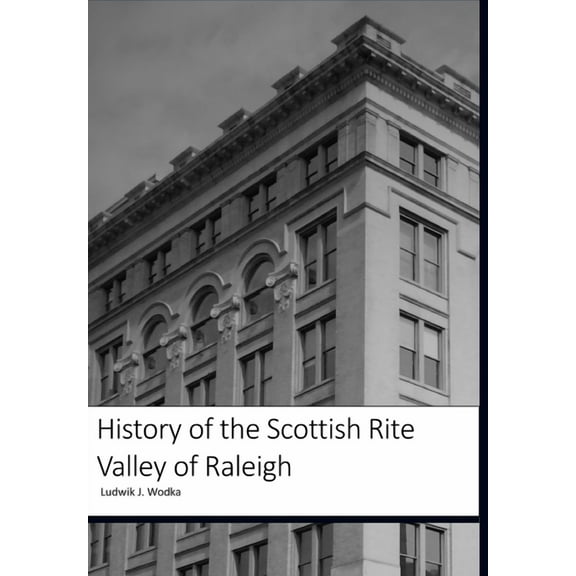 History of the Scottish Rite Valley of Raleigh, (Hardcover)