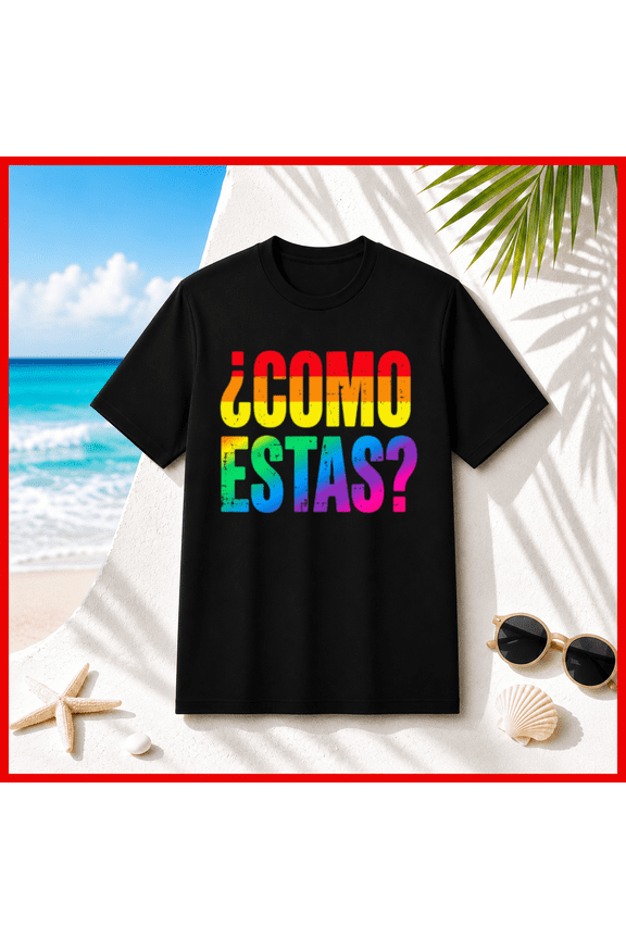 Como Estas Spanish Rainbow Pride Unisex T-Shirt T1482, S-5XL