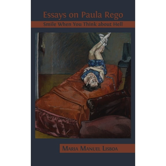 Essays on Paula Rego: Smile When You Think About Hell, (Hardcover)