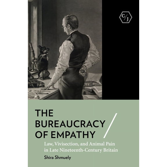 Corpus Juris: The Humanities in Politics The Bureaucracy of Empathy: Law, Vivisection, and Animal Pain in Late Nineteenth-Century Britain, (Paperback)