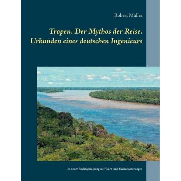 Tropen. Der Mythos der Reise. Urkunden eines deutschen Ingenieurs (Paperback)