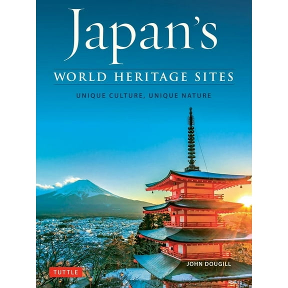 Japan's World Heritage Sites: Unique Culture, Unique Nature, (Hardcover)