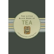 Little Black Books: The Little Black Book of Tea : The Essential Guide to All Things Tea (Other)