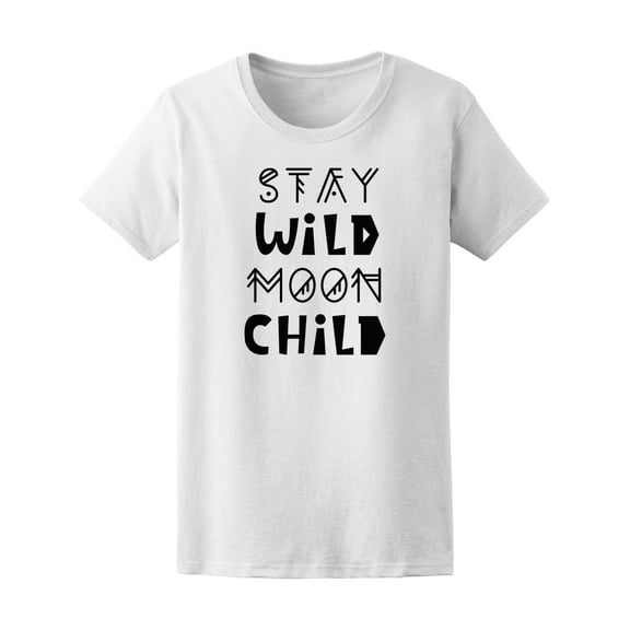 Stay Wild Moon Child | Quote T-Shirt Women -Image by Shutterstock, Female Small