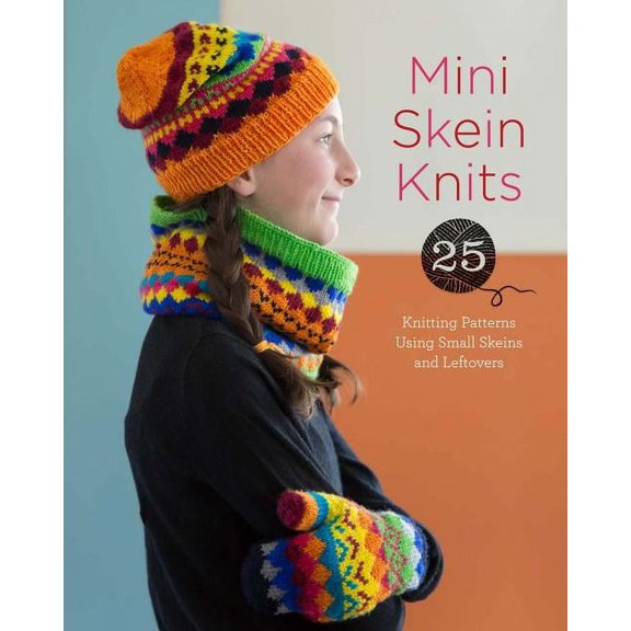 Mini Skein Knits : 25 Knitting Patterns Using Small Skeins and Leftovers