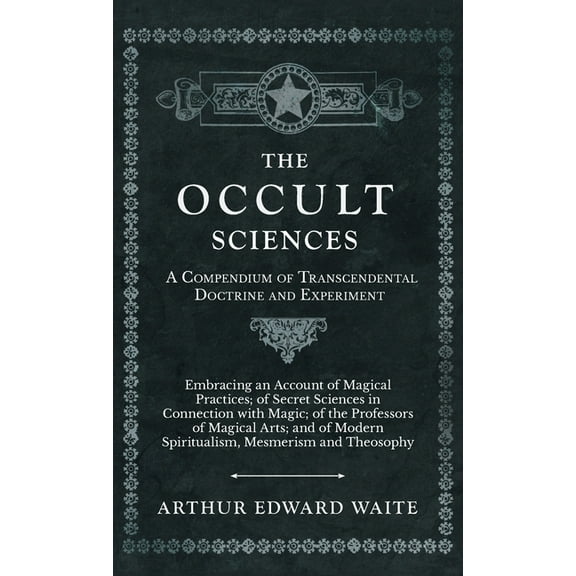 The Occult Sciences - A Compendium of Transcendental Doctrine and Experiment, (Hardcover)