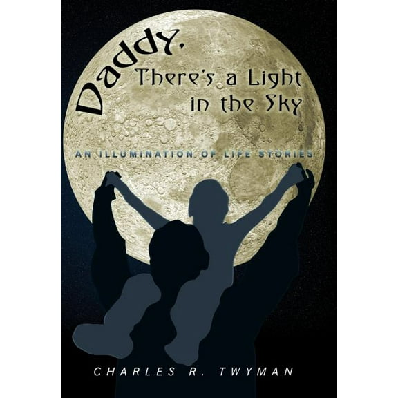 Daddy, There's a Light in the Sky: An Illumination of Life Stories, (Hardcover)