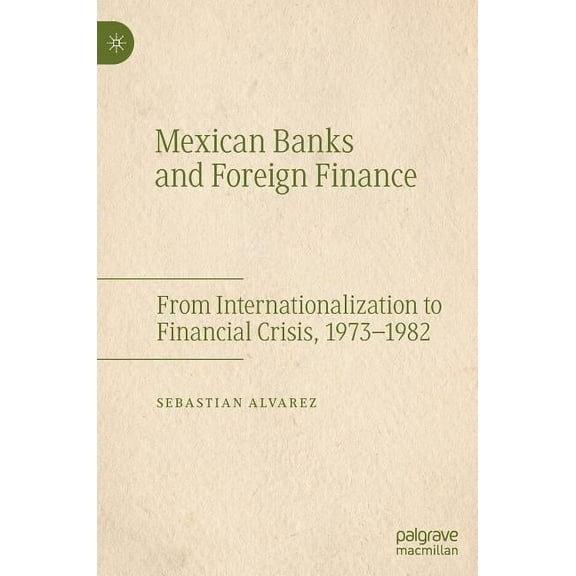 Mexican Banks and Foreign Finance: From Internationalization to Financial Crisis, 1973-1982, (Hardcover)