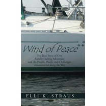 Wind of Peace: The True Story of One Family's Sailing Adventure and the People, Places, and Challenges Encountered along the Way (Hardcover)