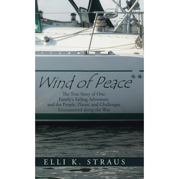 Wind of Peace: The True Story of One Family's Sailing Adventure and the People, Places, and Challenges Encountered along the Way (Hardcover)
