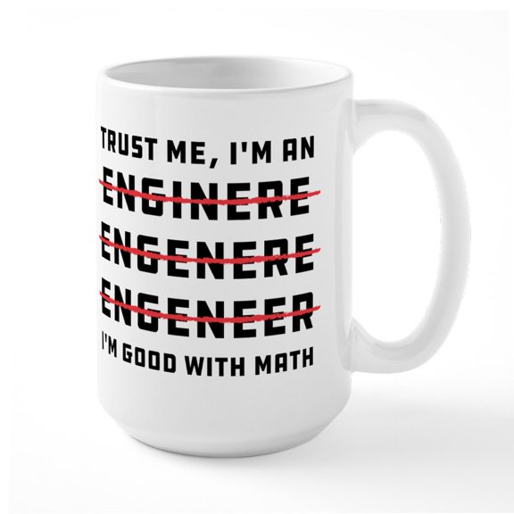 CafePress - Trust Me I'm An Engineer - 15 oz Ceramic Large White Novelty Mug